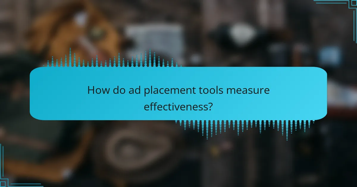 How do ad placement tools measure effectiveness?
