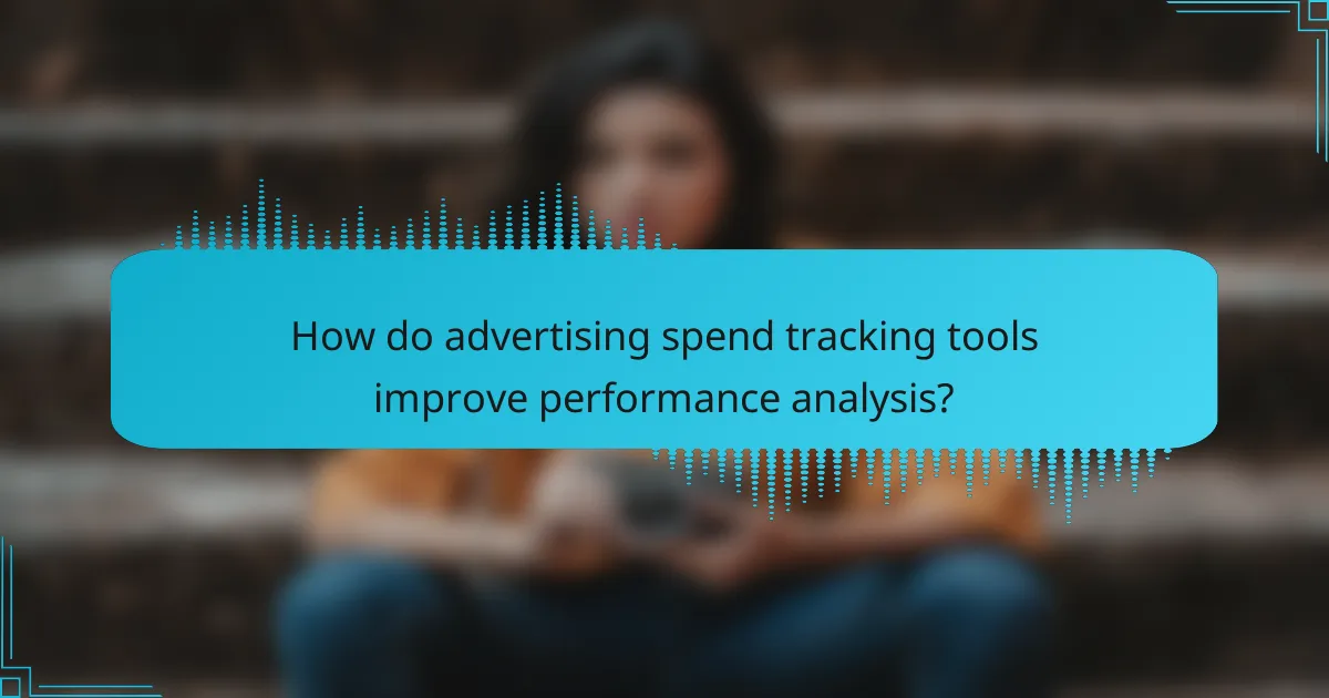 How do advertising spend tracking tools improve performance analysis?