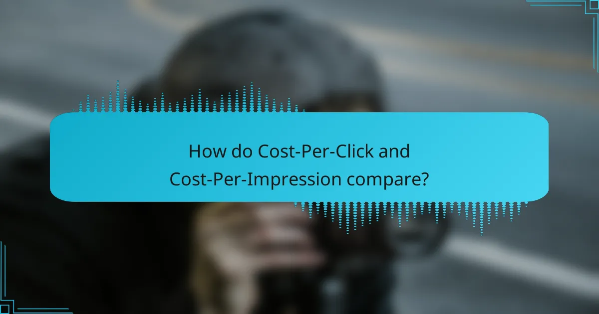 How do Cost-Per-Click and Cost-Per-Impression compare?