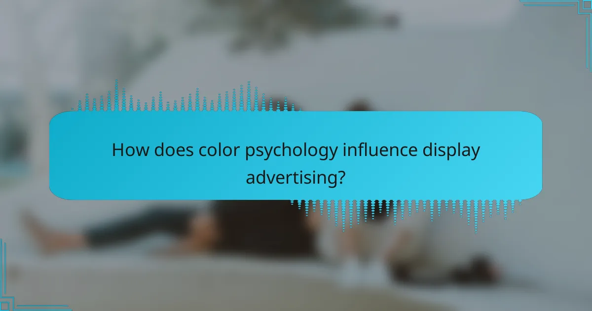 How does color psychology influence display advertising?