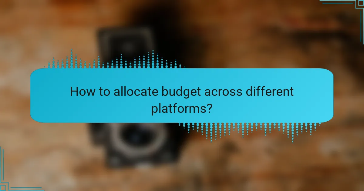 How to allocate budget across different platforms?