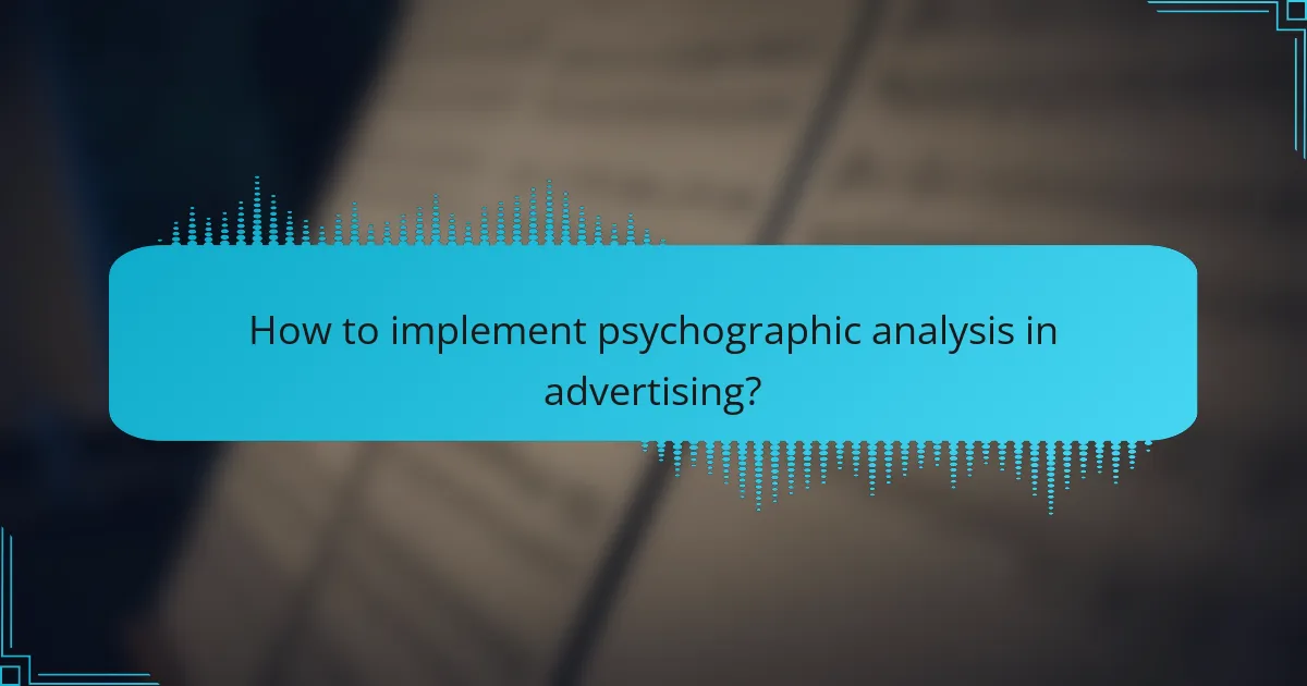 How to implement psychographic analysis in advertising?