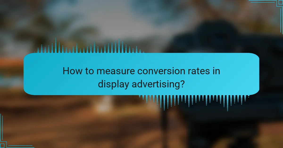 How to measure conversion rates in display advertising?