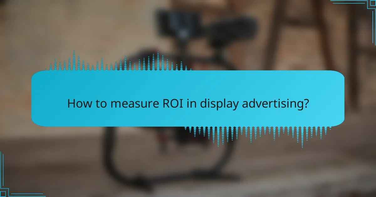 How to measure ROI in display advertising?