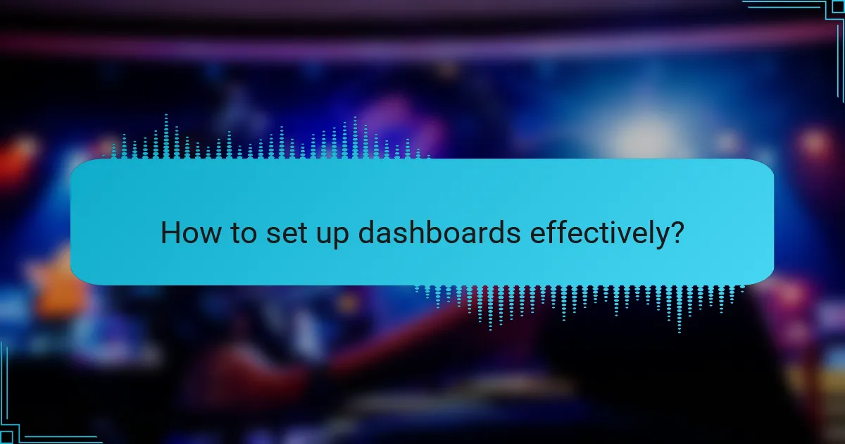How to set up dashboards effectively?