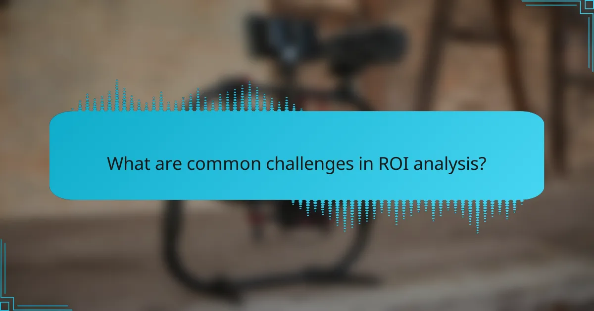 What are common challenges in ROI analysis?