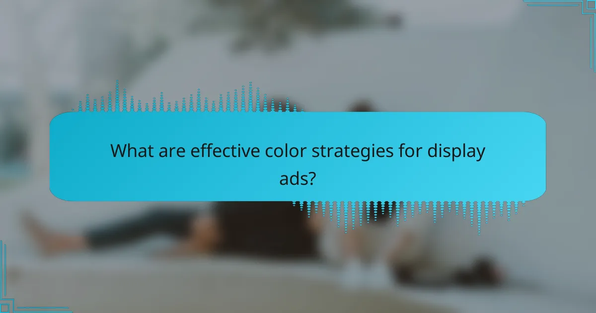 What are effective color strategies for display ads?