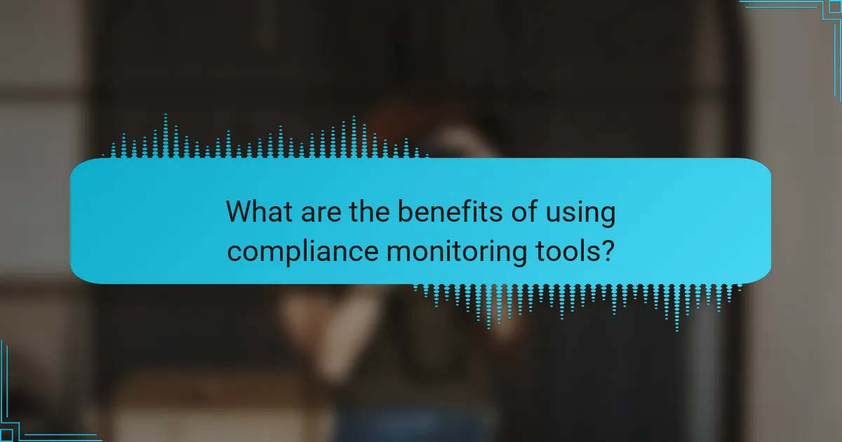 What are the benefits of using compliance monitoring tools?