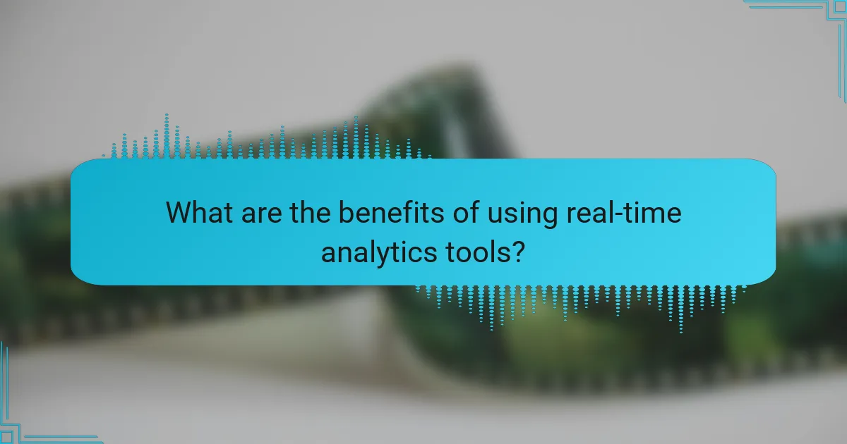 What are the benefits of using real-time analytics tools?