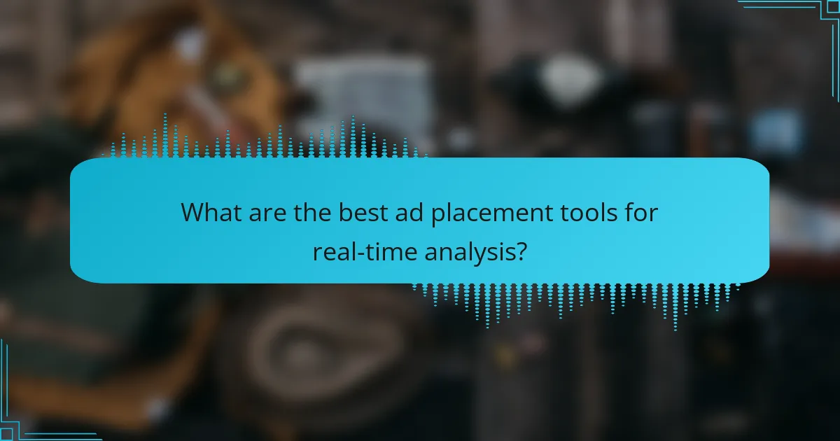 What are the best ad placement tools for real-time analysis?