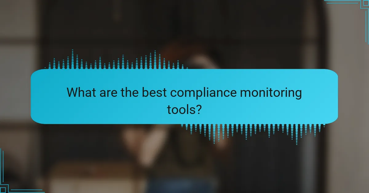 What are the best compliance monitoring tools?