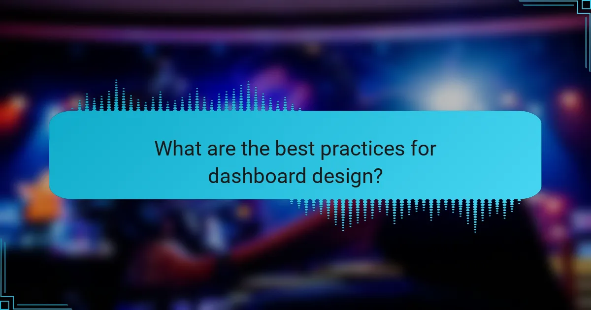 What are the best practices for dashboard design?
