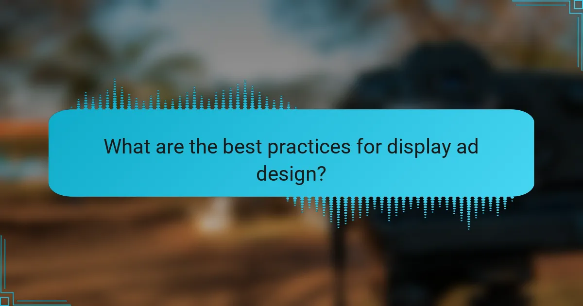 What are the best practices for display ad design?
