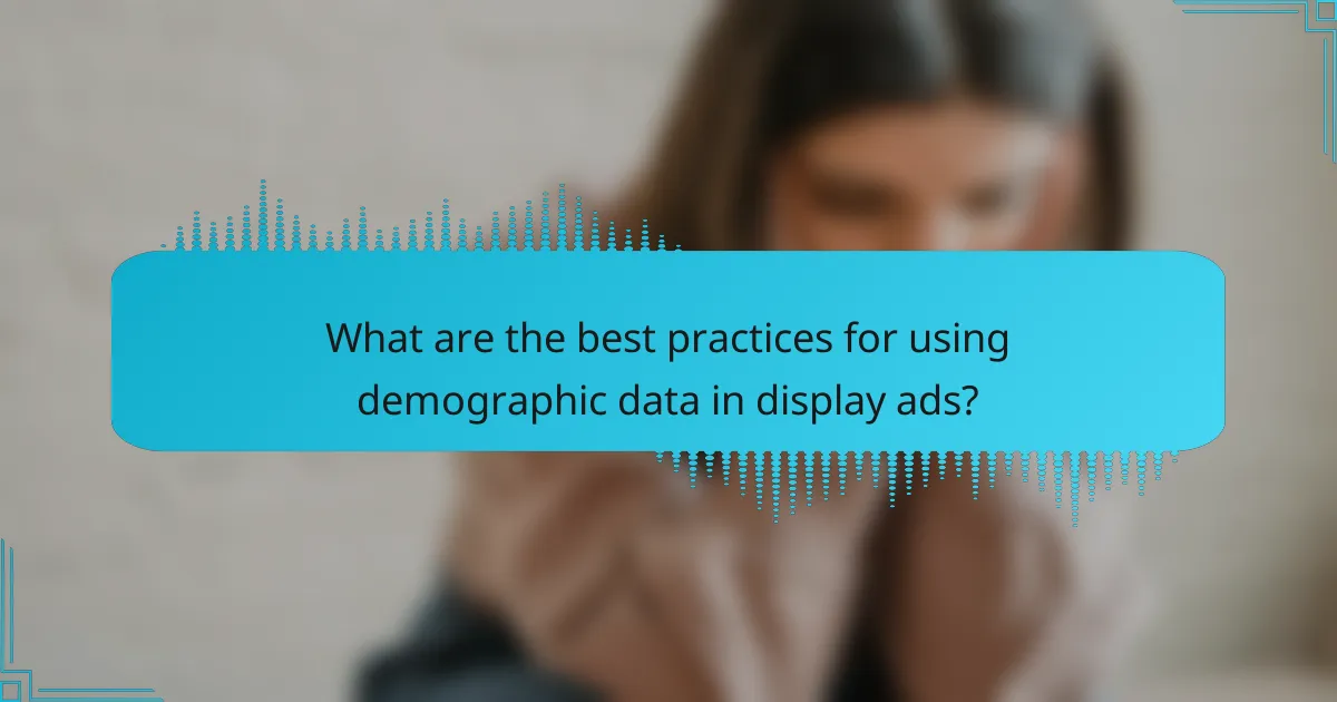 What are the best practices for using demographic data in display ads?