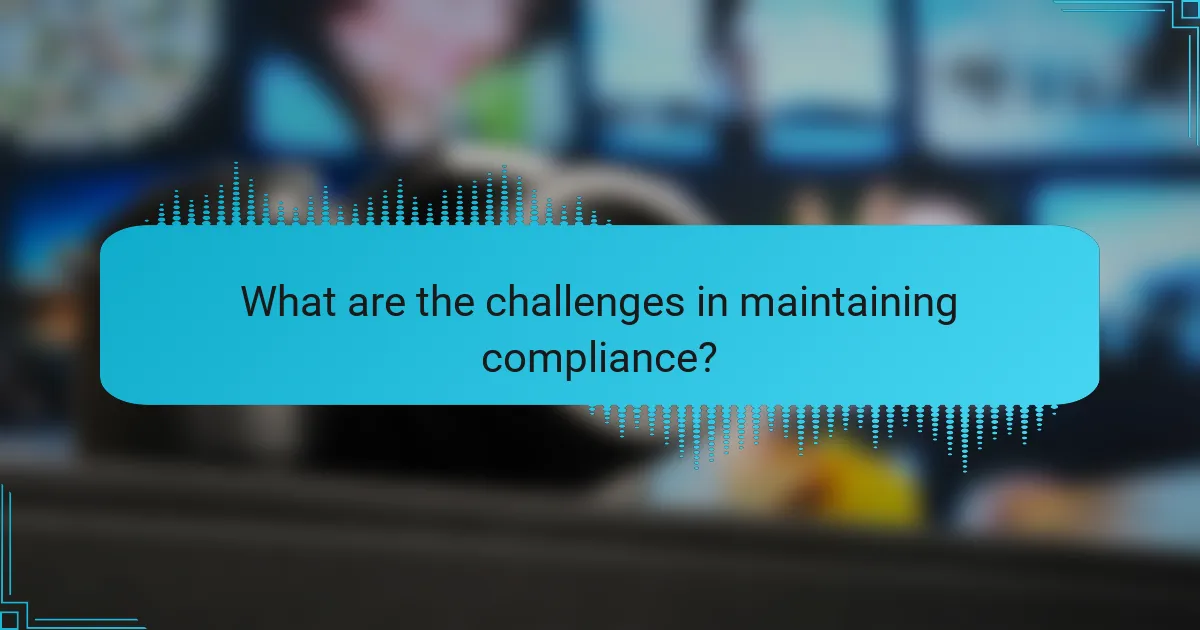 What are the challenges in maintaining compliance?