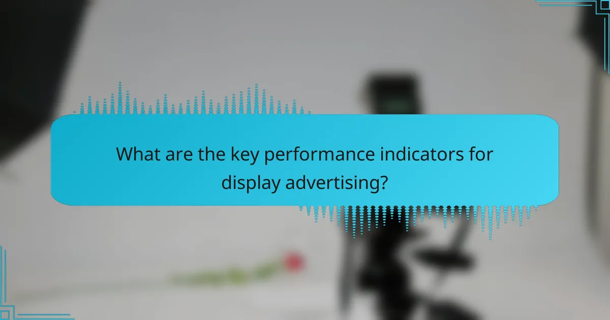 What are the key performance indicators for display advertising?