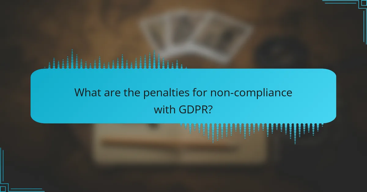 What are the penalties for non-compliance with GDPR?