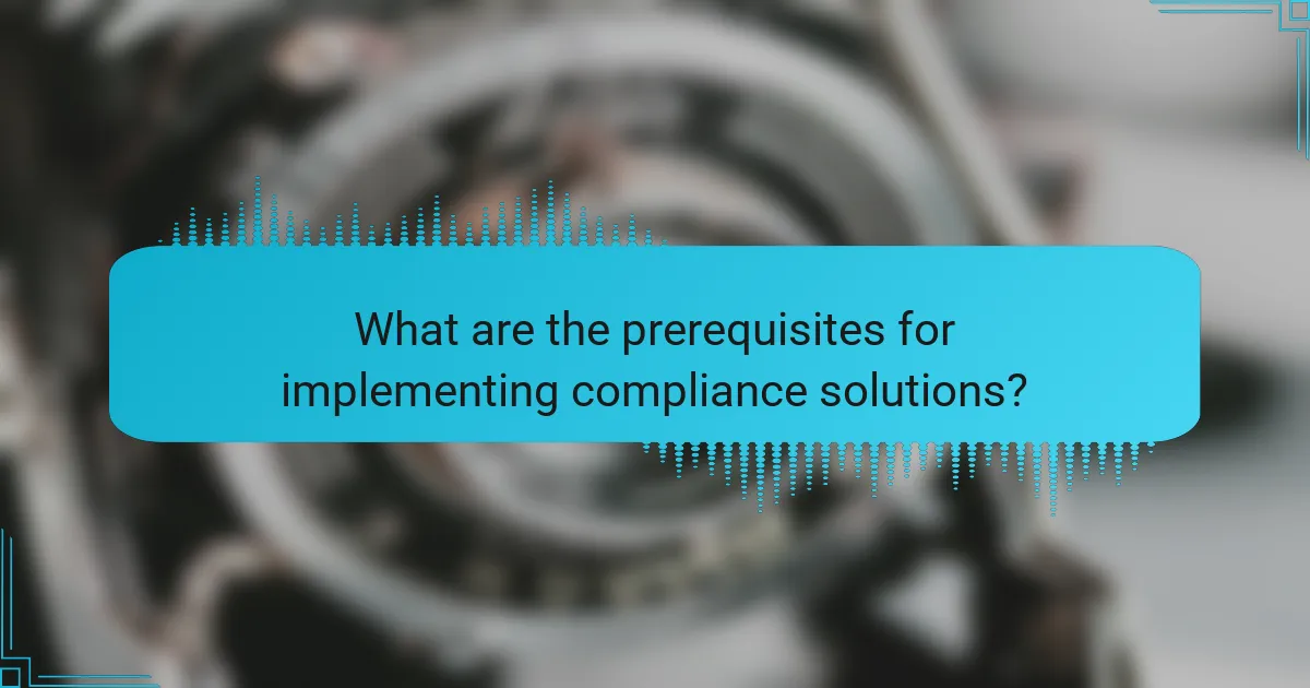 What are the prerequisites for implementing compliance solutions?