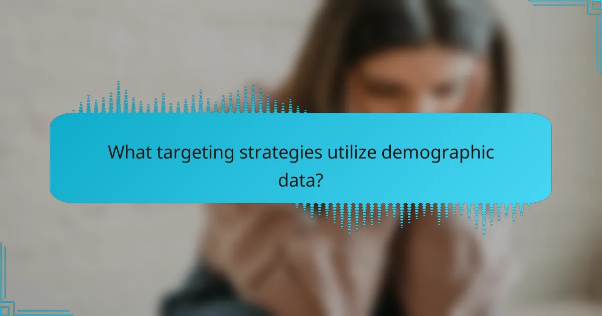 What targeting strategies utilize demographic data?