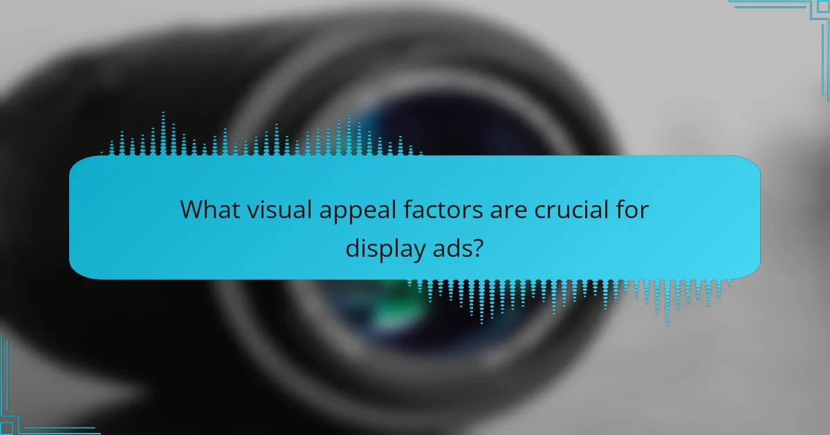 What visual appeal factors are crucial for display ads?