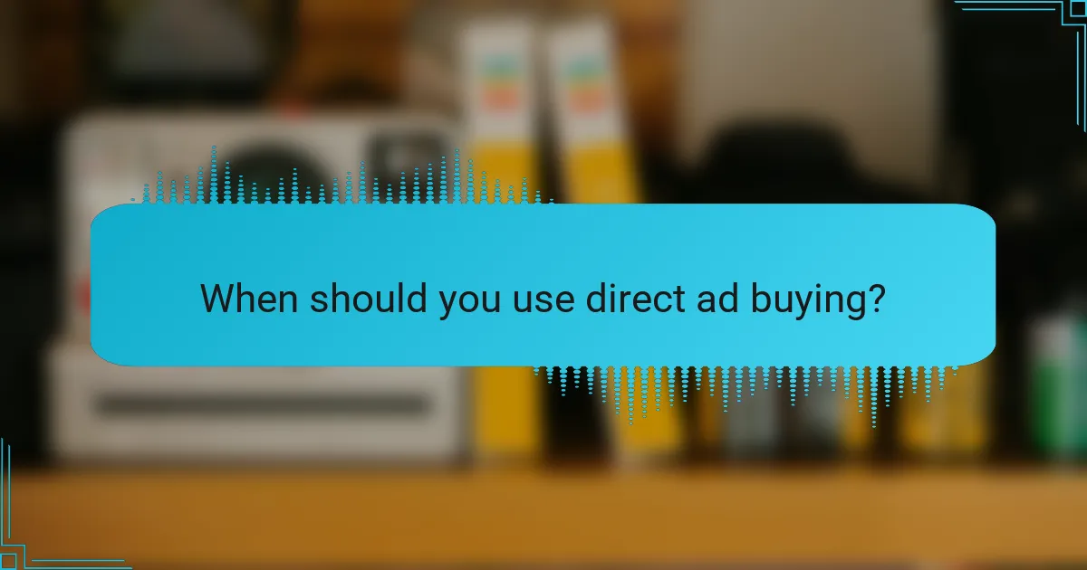 When should you use direct ad buying?