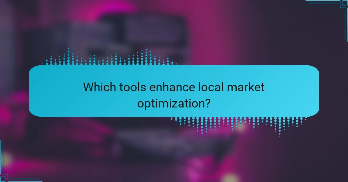 Which tools enhance local market optimization?